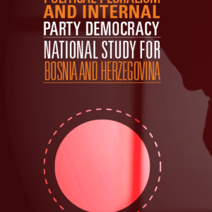 Political Pluralism and Internal Party Democracy - National Study for Bosnia and Herzegovina