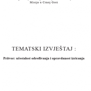 Tematski izvjestaj - Pritvor ucestalost odredjivanja i opravdanost izricanja